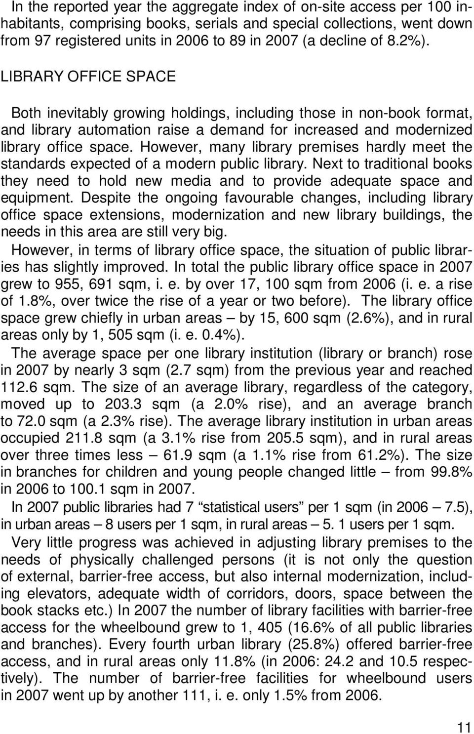 However, many library premises hardly meet the standards expected of a modern public library. Next to traditional books they need to hold new media and to provide adequate space and equipment.