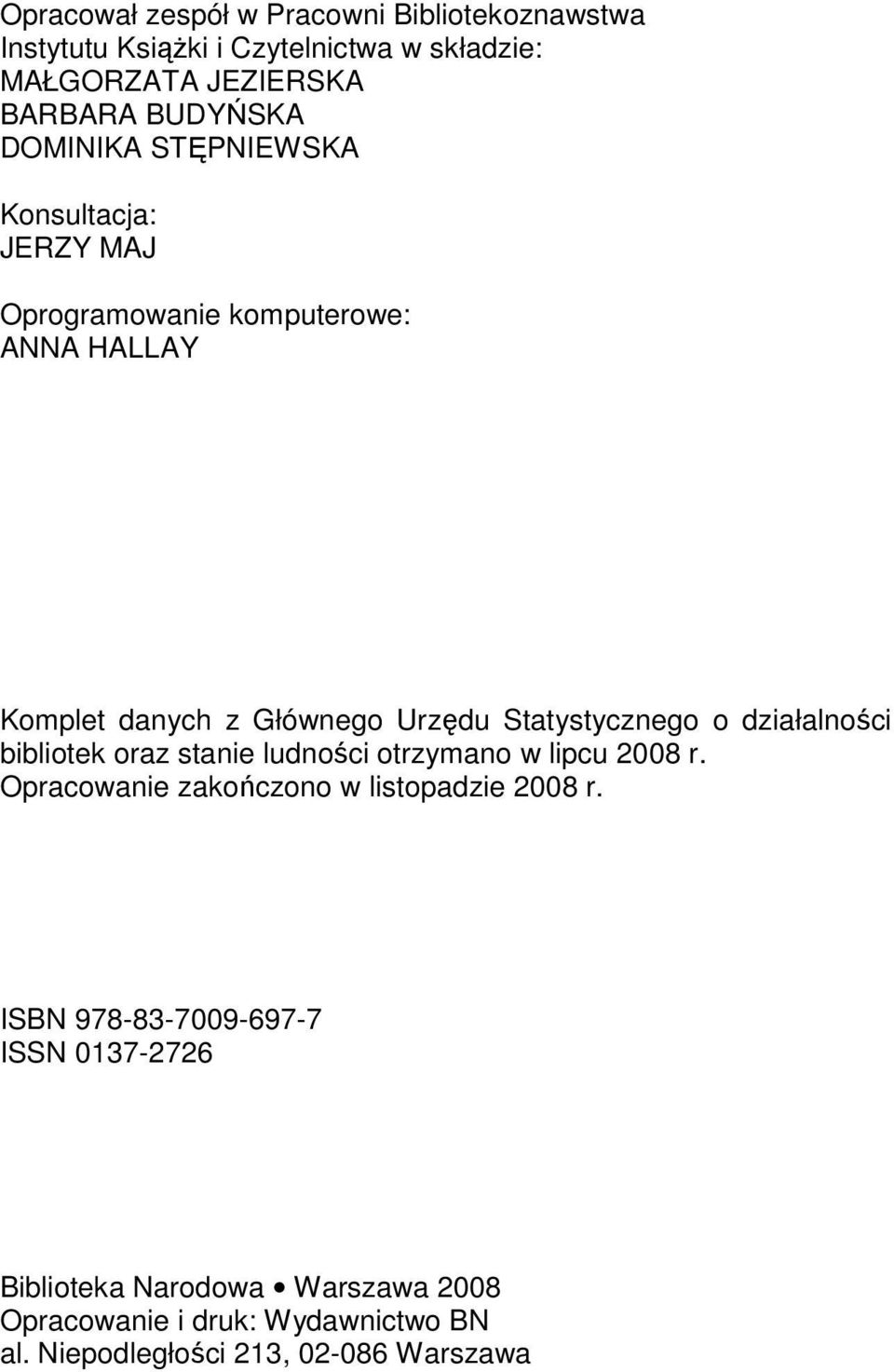 o działalności bibliotek oraz stanie ludności otrzymano w lipcu 2008 r. Opracowanie zakończono w listopadzie 2008 r.