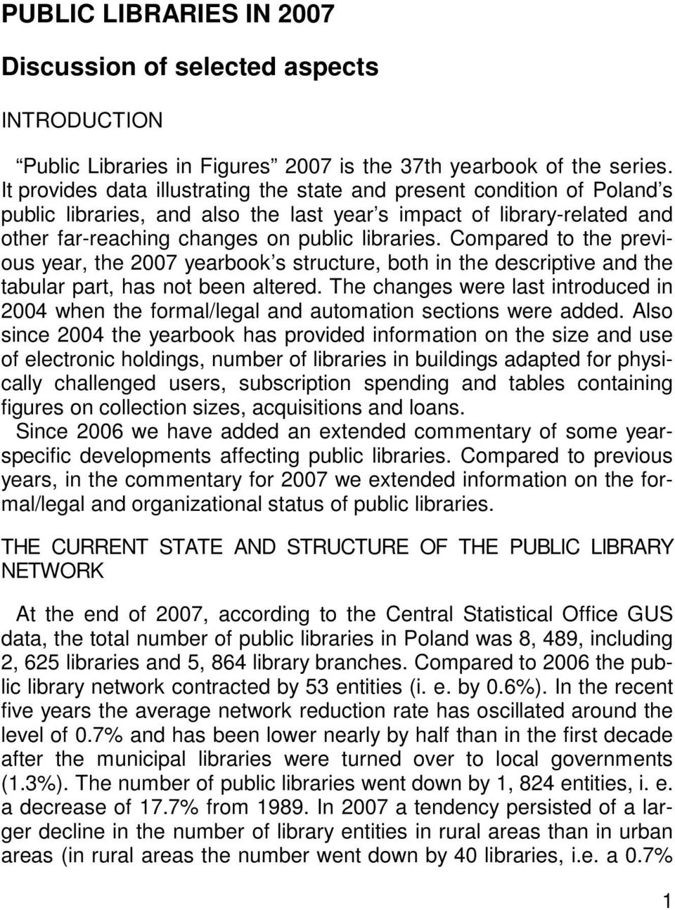 Compared to the previous year, the 2007 yearbook s structure, both in the descriptive and the tabular part, has not been altered.