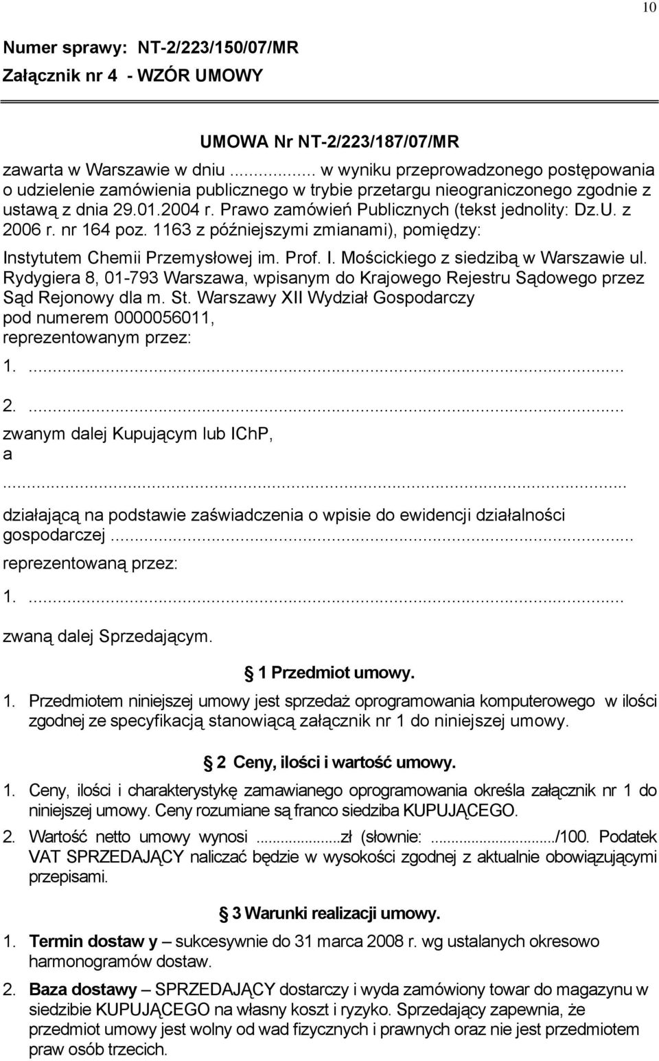 U. z 2006 r. nr 164 poz. 1163 z późniejszymi zmianami), pomiędzy: Instytutem Chemii Przemysłowej im. Prof. I. Mościckiego z siedzibą w Warszawie ul.