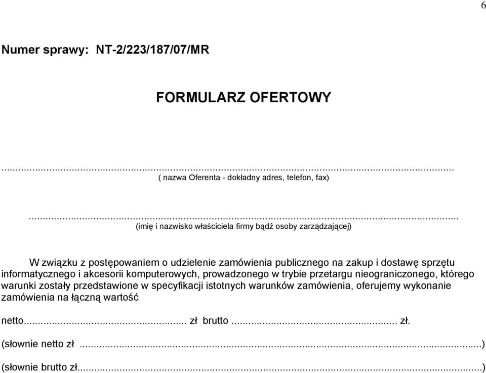 dostawę sprzętu informatycznego i akcesorii komputerowych, prowadzonego w trybie przetargu nieograniczonego, którego warunki zostały