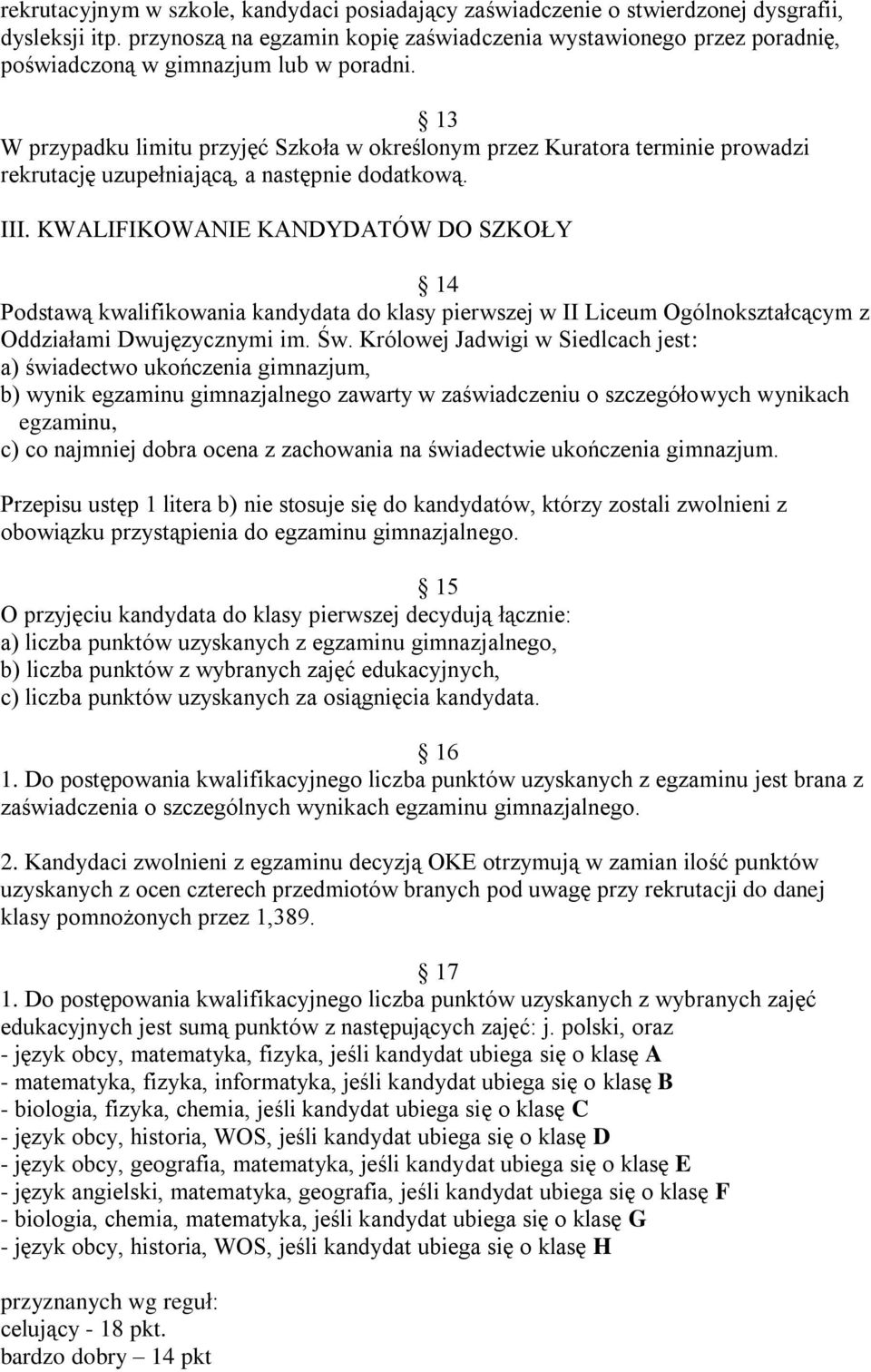 13 W przypadku limitu przyjęć Szkoła w określonym przez Kuratora terminie prowadzi rekrutację uzupełniającą, a następnie dodatkową. III.