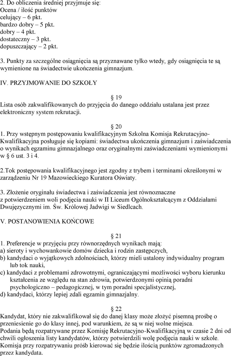 PRZYJMOWANIE DO SZKOŁY 19 Lista osób zakwalifikowanych do przyjęcia do danego oddziału ustalana jest przez elektroniczny system rekrutacji. 20 1.