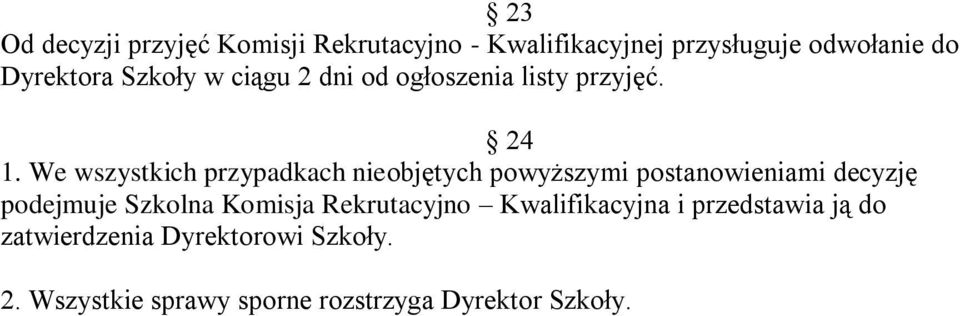 We wszystkich przypadkach nieobjętych powyższymi postanowieniami decyzję podejmuje Szkolna