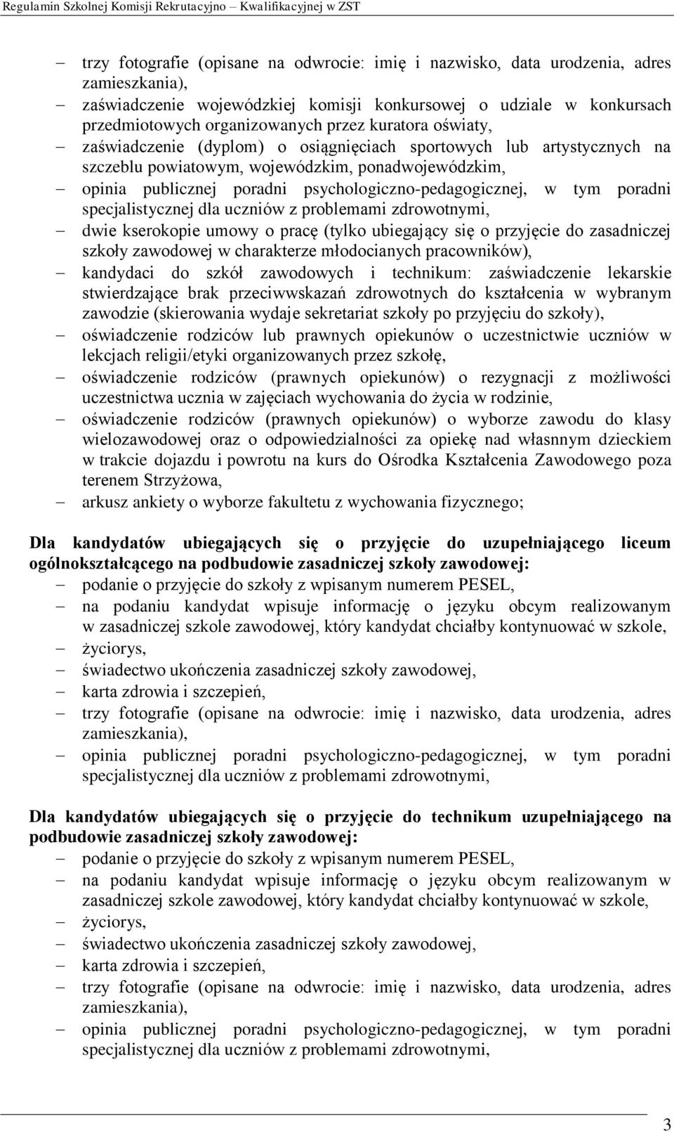 tym poradni specjalistycznej dla uczniów z problemami zdrowotnymi, dwie kserokopie umowy o pracę (tylko ubiegający się o przyjęcie do zasadniczej szkoły zawodowej w charakterze młodocianych