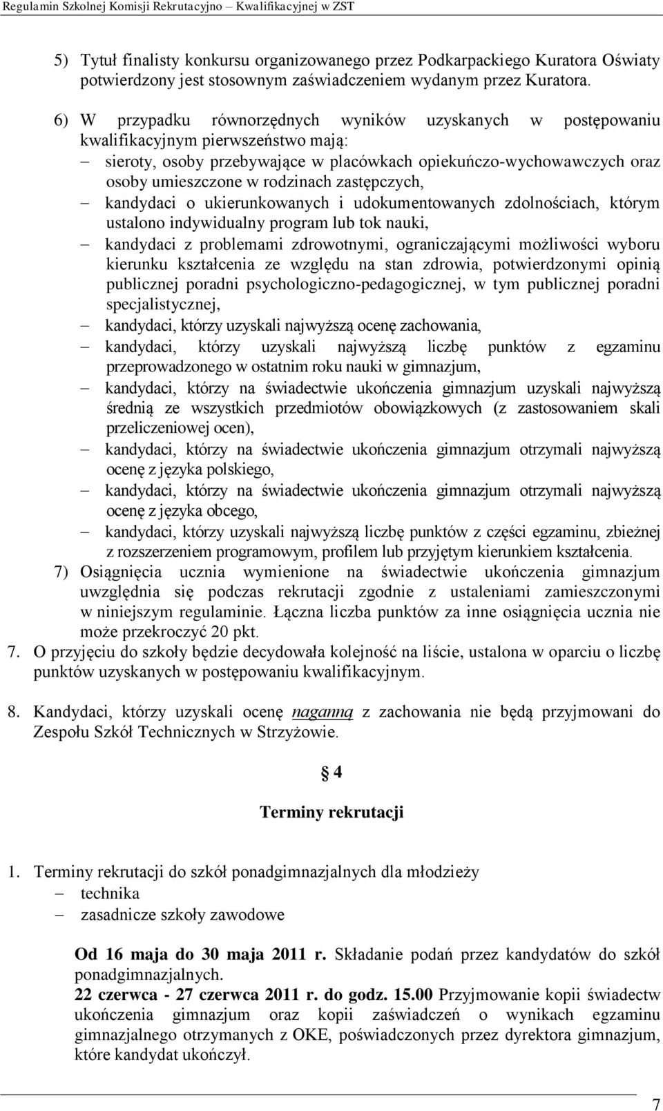 zastępczych, kandydaci o ukierunkowanych i udokumentowanych zdolnościach, którym ustalono indywidualny program lub tok nauki, kandydaci z problemami zdrowotnymi, ograniczającymi możliwości wyboru