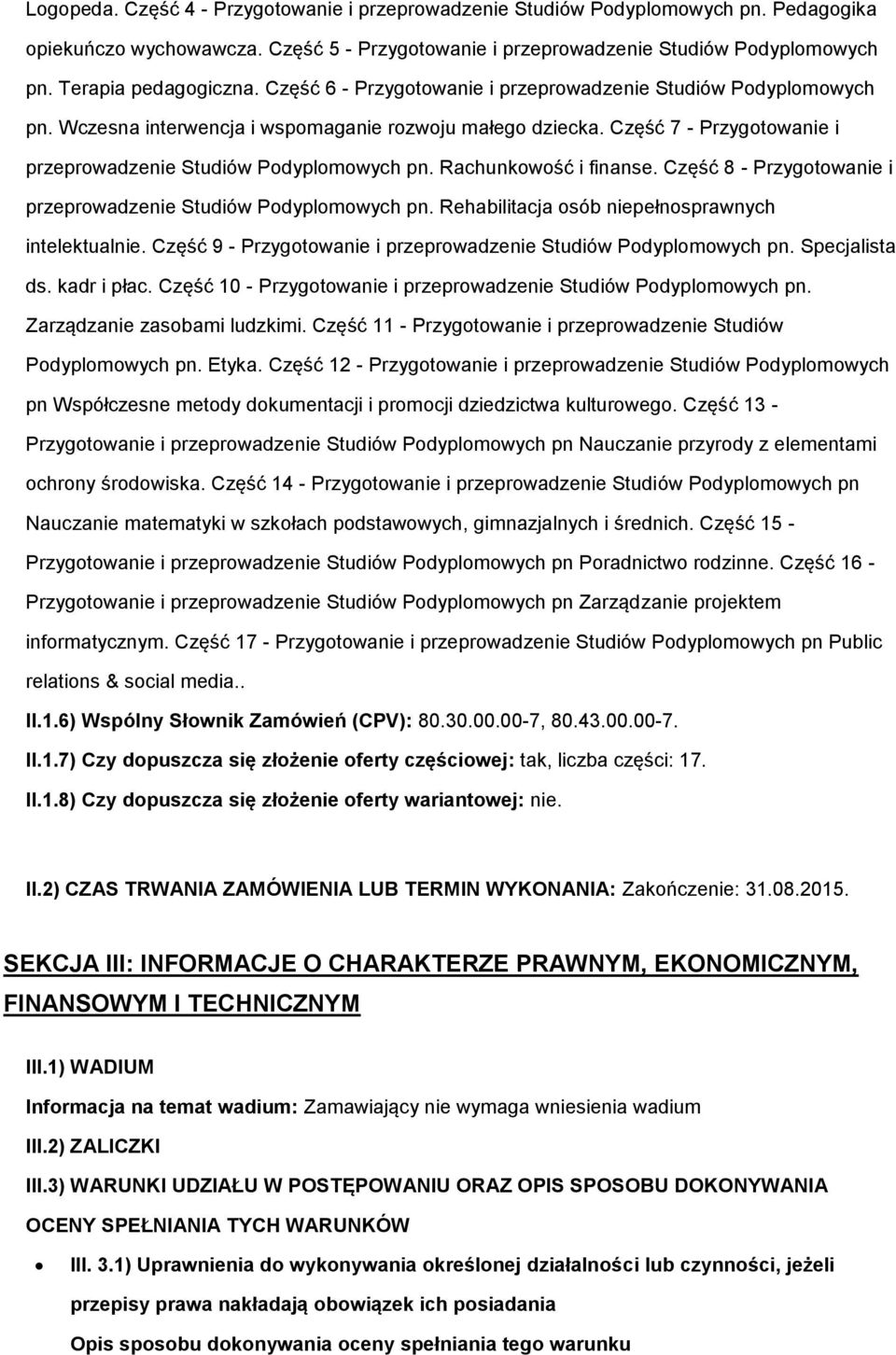 Część 7 - Przygotowanie i przeprowadzenie Studiów Podyplomowych pn. Rachunkowość i finanse. Część 8 - Przygotowanie i przeprowadzenie Studiów Podyplomowych pn.