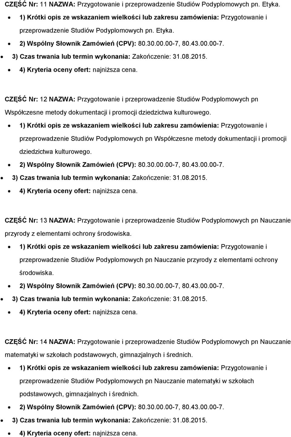 CZĘŚĆ Nr: 12 NAZWA: Przygotowanie i przeprowadzenie Studiów Podyplomowych pn Współczesne metody dokumentacji i promocji dziedzictwa kulturowego.