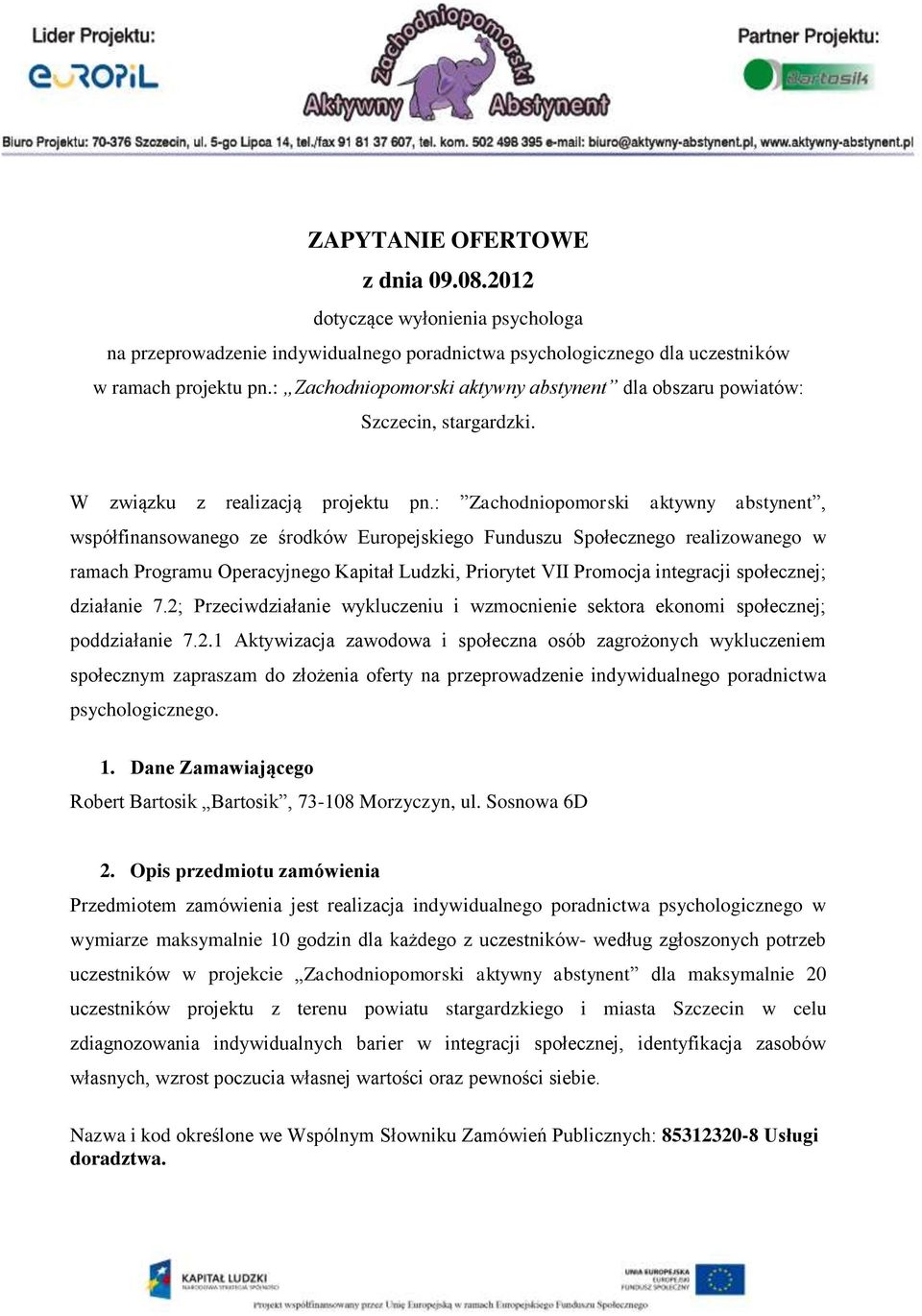 : Zachodniopomorski aktywny abstynent, współfinansowanego ze środków Europejskiego Funduszu Społecznego realizowanego w ramach Programu Operacyjnego Kapitał Ludzki, Priorytet VII Promocja integracji