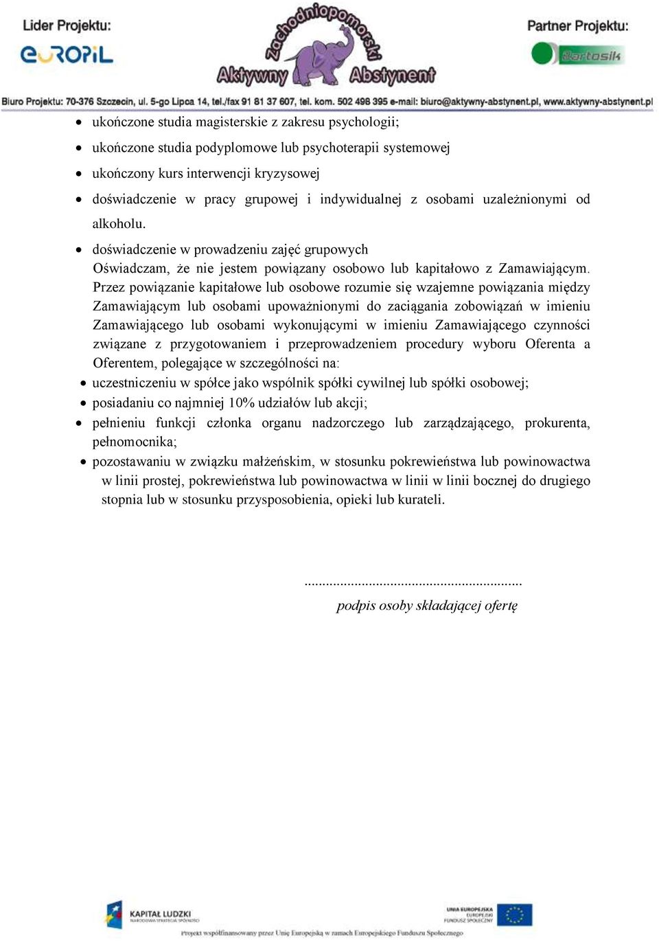 Przez powiązanie kapitałowe lub osobowe rozumie się wzajemne powiązania między Zamawiającym lub osobami upoważnionymi do zaciągania zobowiązań w imieniu Zamawiającego lub osobami wykonującymi w