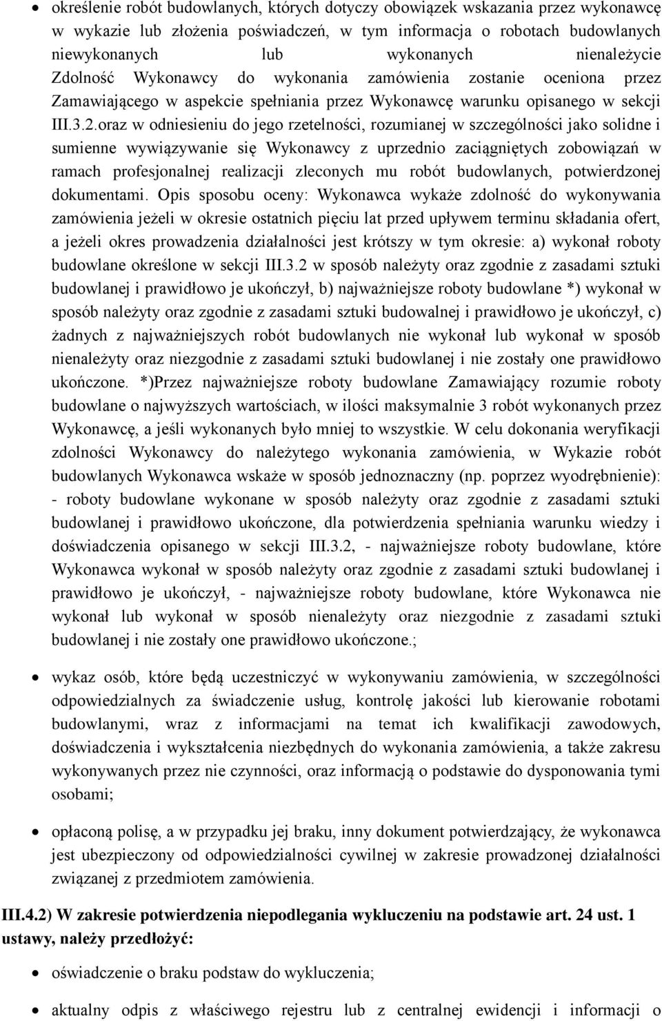 oraz w odniesieniu do jego rzetelności, rozumianej w szczególności jako solidne i sumienne wywiązywanie się Wykonawcy z uprzednio zaciągniętych zobowiązań w ramach profesjonalnej realizacji zleconych