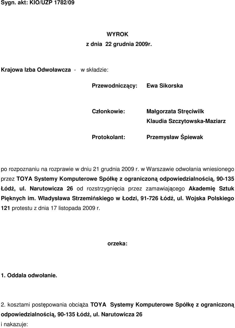 w dniu 21 grudnia 2009 r. w Warszawie odwołania wniesionego przez TOYA Systemy Komputerowe Spółkę z ograniczoną odpowiedzialnością, 90-135 Łódź, ul.