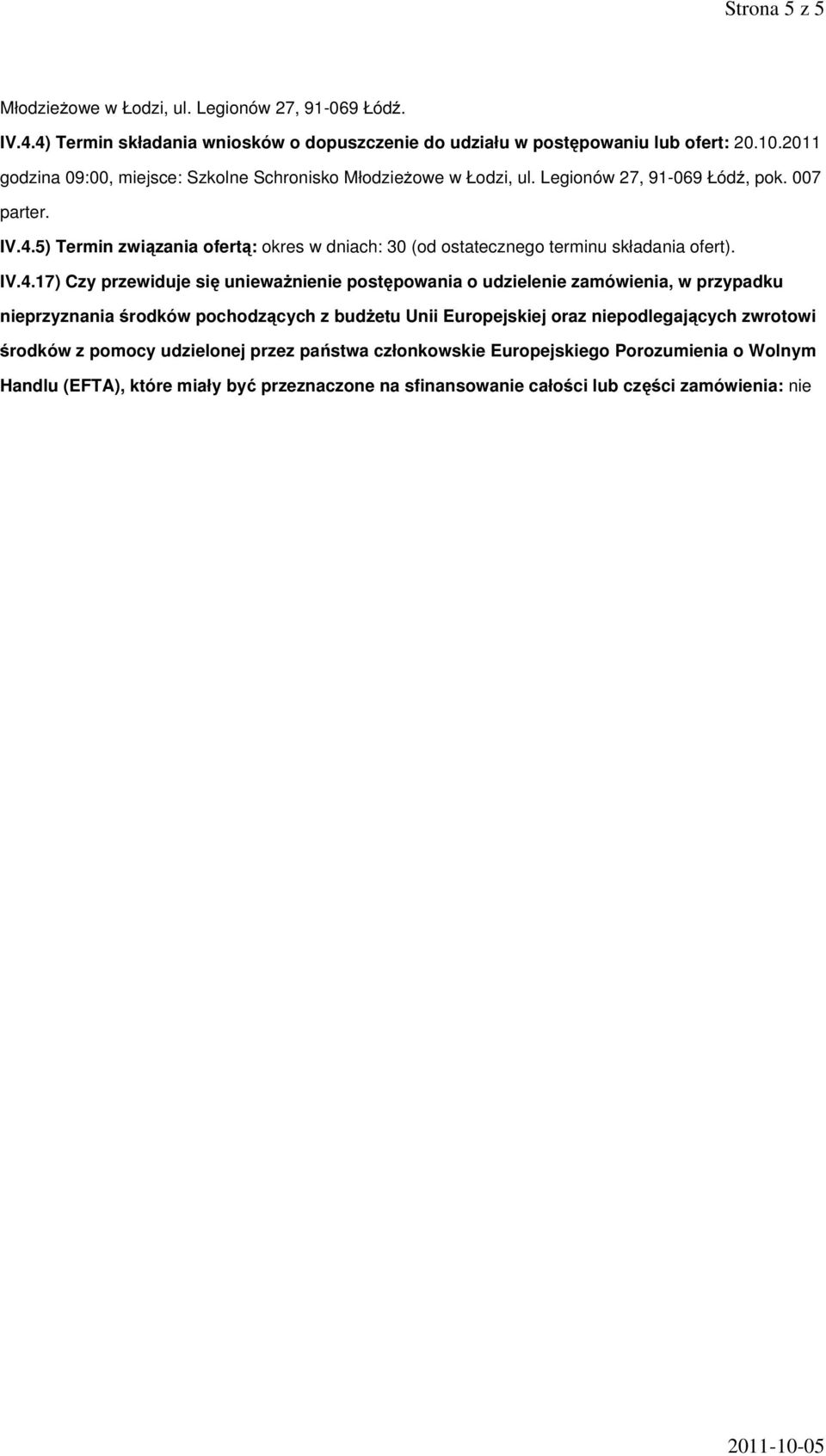 5) Termin związania ofertą: okres w dniach: 30 (od ostatecznego terminu składania ofert). IV.4.