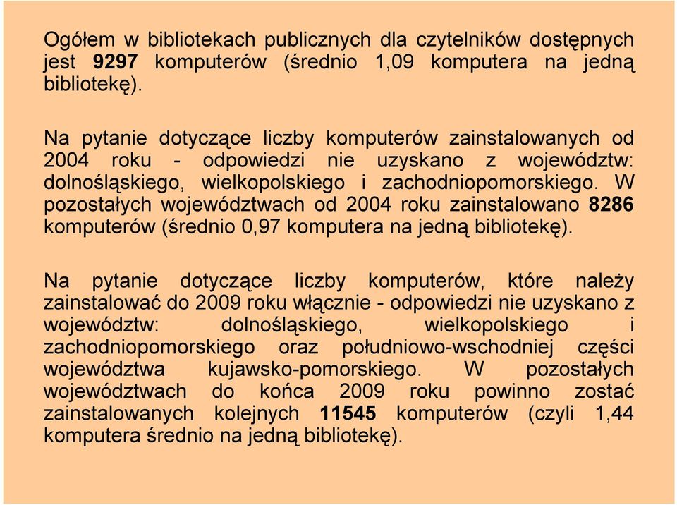 W pozostałych województwach od 2004 roku zainstalowano 8286 komputerów (średnio 0,97 komputera na jedną bibliotekę).