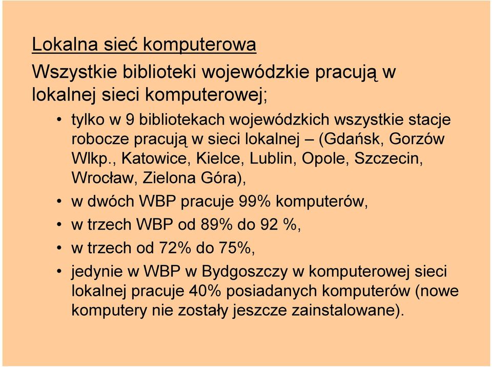 , Katowice, Kielce, Lublin, Opole, Szczecin, Wrocław, Zielona Góra), w dwóch WBP pracuje 99% komputerów, w trzech WBP od 89%