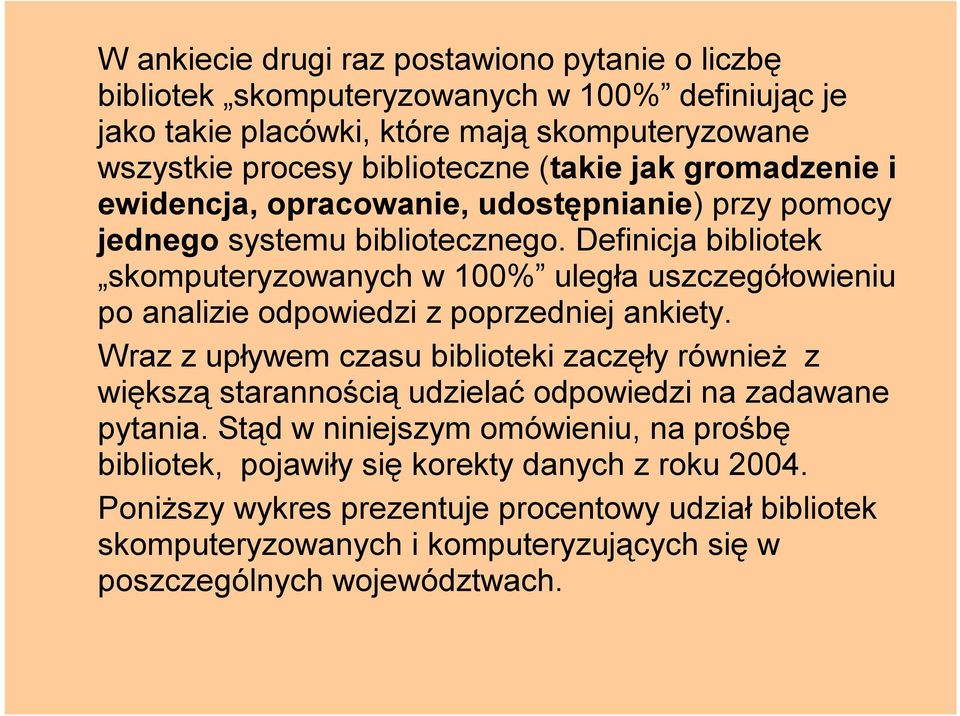 Definicja bibliotek skomputeryzowanych w 100% uległa uszczegółowieniu po analizie odpowiedzi z poprzedniej ankiety.