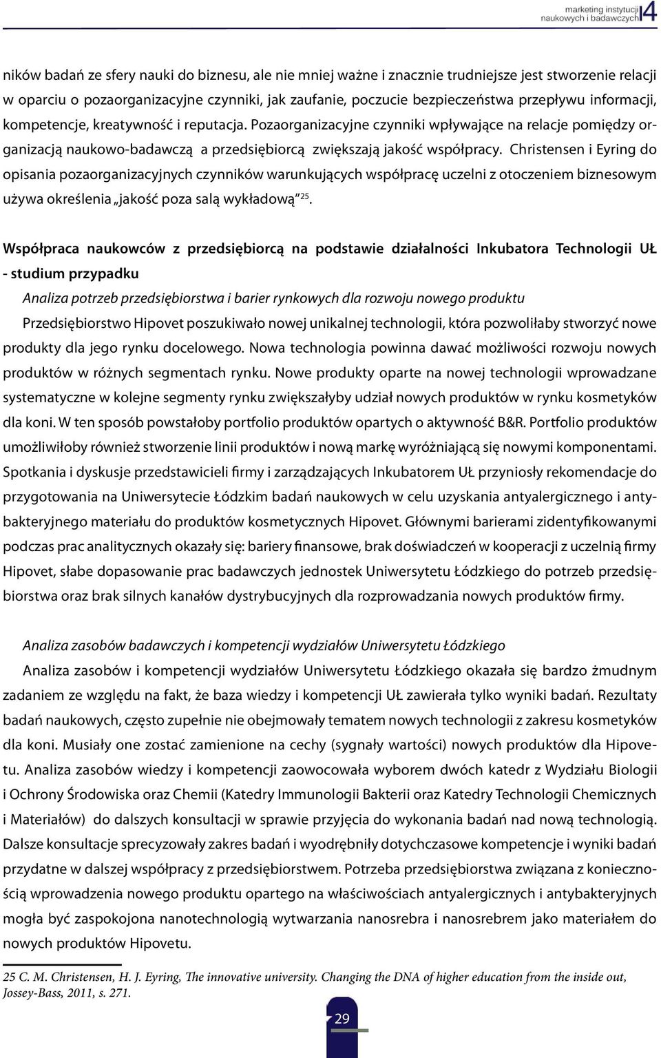 Christensen i Eyring do opisania pozaorganizacyjnych czynników warunkujących współpracę uczelni z otoczeniem biznesowym używa określenia jakość poza salą wykładową 25.