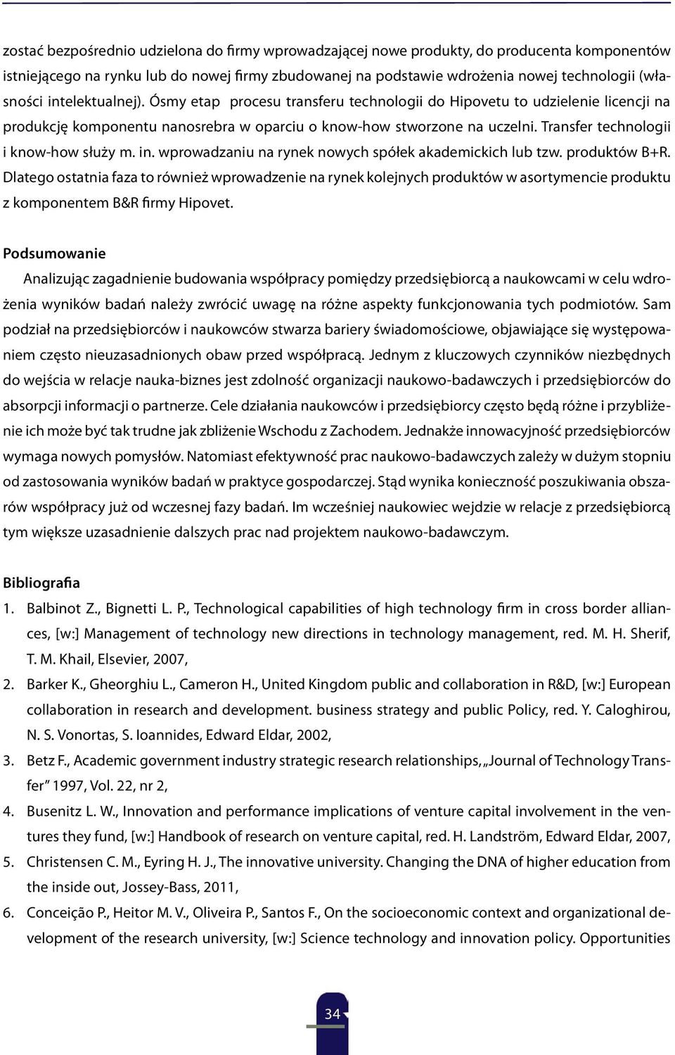 Transfer technologii i know-how służy m. in. wprowadzaniu na rynek nowych spółek akademickich lub tzw. produktów B+R.