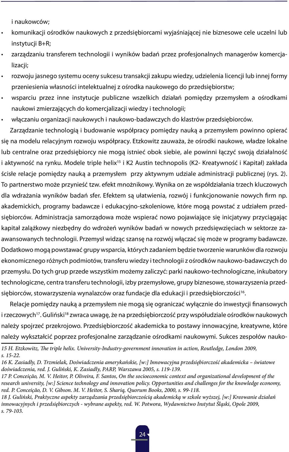 przedsiębiorstw; wsparciu przez inne instytucje publiczne wszelkich działań pomiędzy przemysłem a ośrodkami naukowi zmierzających do komercjalizacji wiedzy i technologii; włączaniu organizacji