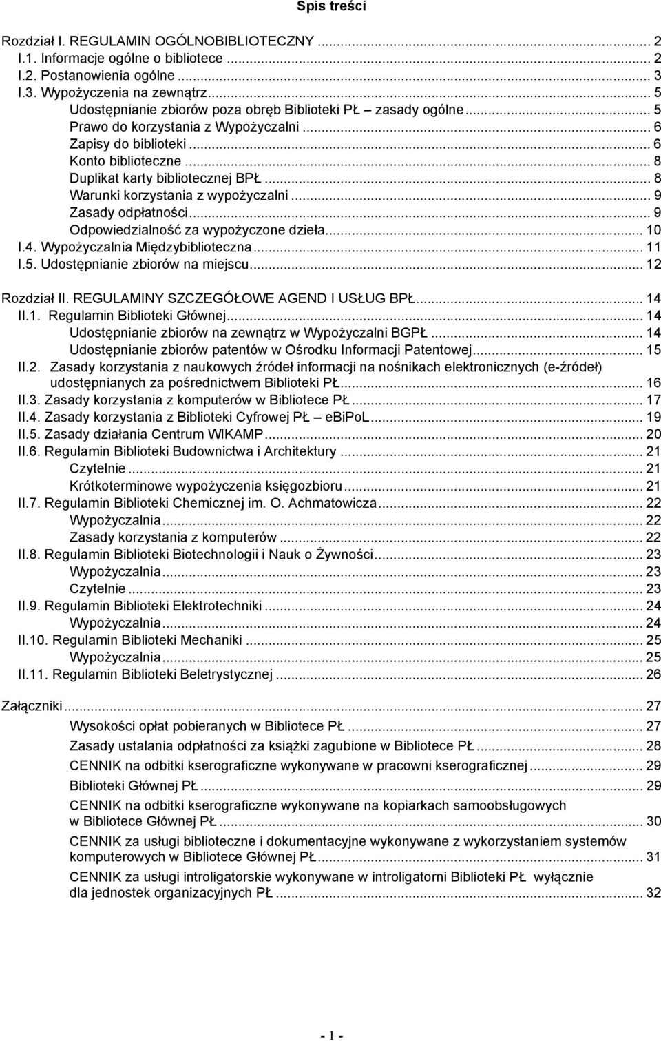 .. 8 Warunki korzystania z wypożyczalni... 9 Zasady odpłatności... 9 Odpowiedzialność za wypożyczone dzieła... 10 I.4. Wypożyczalnia Międzybiblioteczna... 11 I.5. Udostępnianie zbiorów na miejscu.