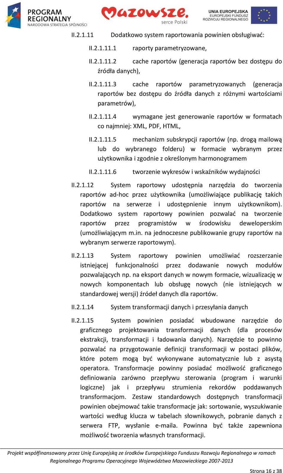 drogą mailową lub do wybranego folderu) w formacie wybranym przez użytkownika i zgodnie z określonym harmonogramem II.2.1.