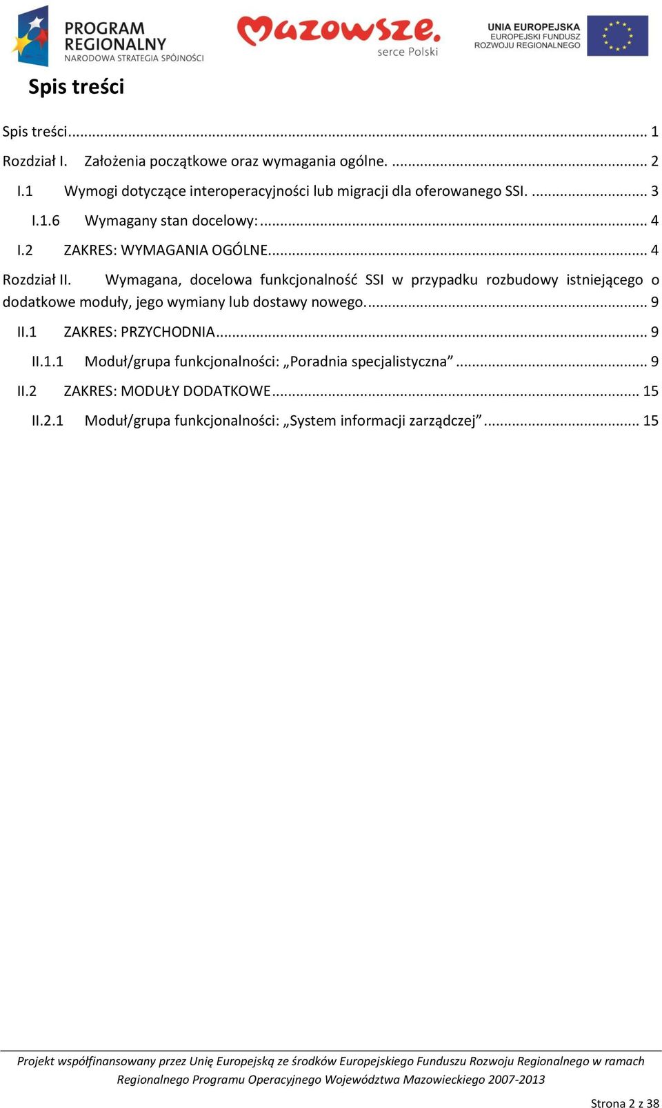 .. 4 Rozdział II. Wymagana, docelowa funkcjonalnośd SSI w przypadku rozbudowy istniejącego o dodatkowe moduły, jego wymiany lub dostawy nowego.... 9 II.