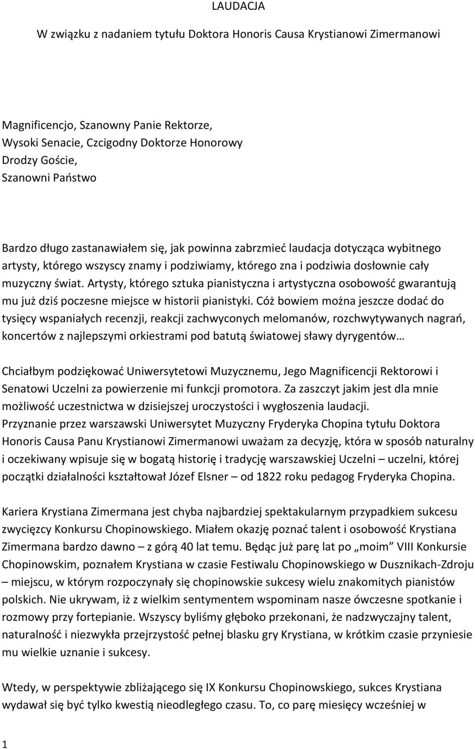 Artysty, którego sztuka pianistyczna i artystyczna osobowość gwarantują mu już dziś poczesne miejsce w historii pianistyki.