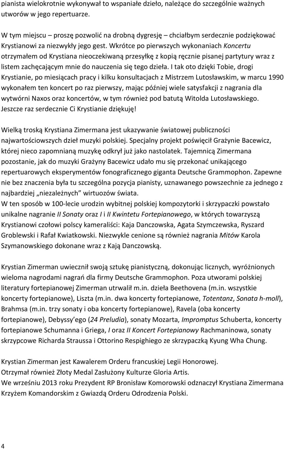 Wkrótce po pierwszych wykonaniach Koncertu otrzymałem od Krystiana nieoczekiwaną przesyłkę z kopią ręcznie pisanej partytury wraz z listem zachęcającym mnie do nauczenia się tego dzieła.