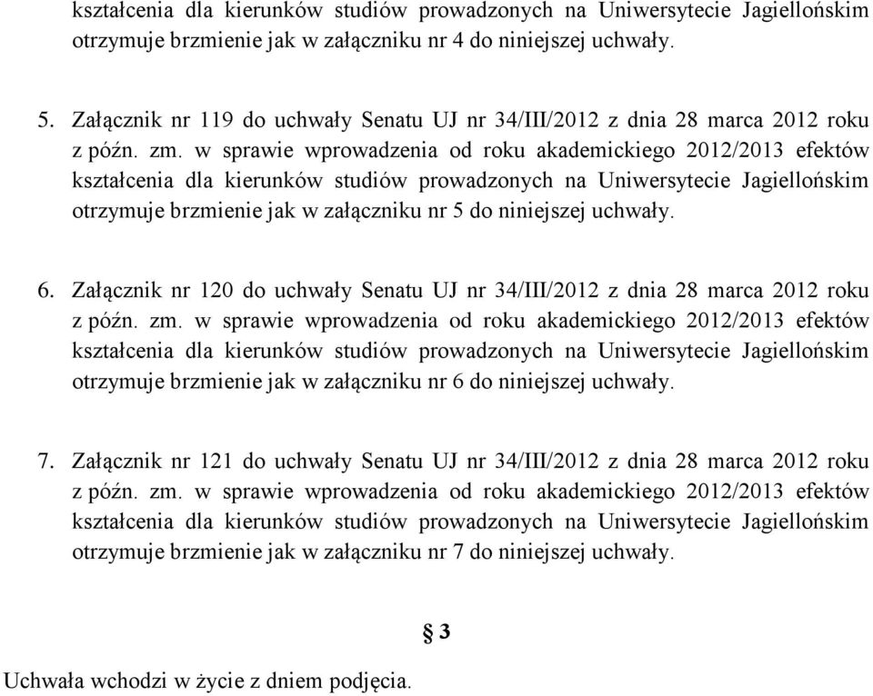 w sprawie wprowadzenia od roku akademickiego 2012/2013 efektów kształcenia dla kierunków studiów prowadzonych na Uniwersytecie Jagiellońskim otrzymuje brzmienie jak w załączniku nr 5 do niniejszej