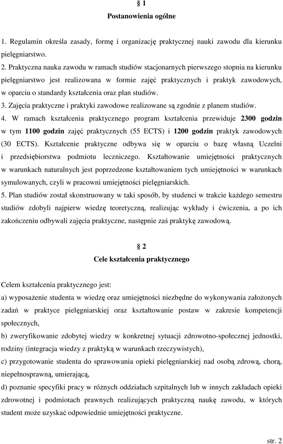 kształcenia oraz plan studiów. 3. Zajęcia praktyczne i praktyki zawodowe realizowane są zgodnie z planem studiów. 4.