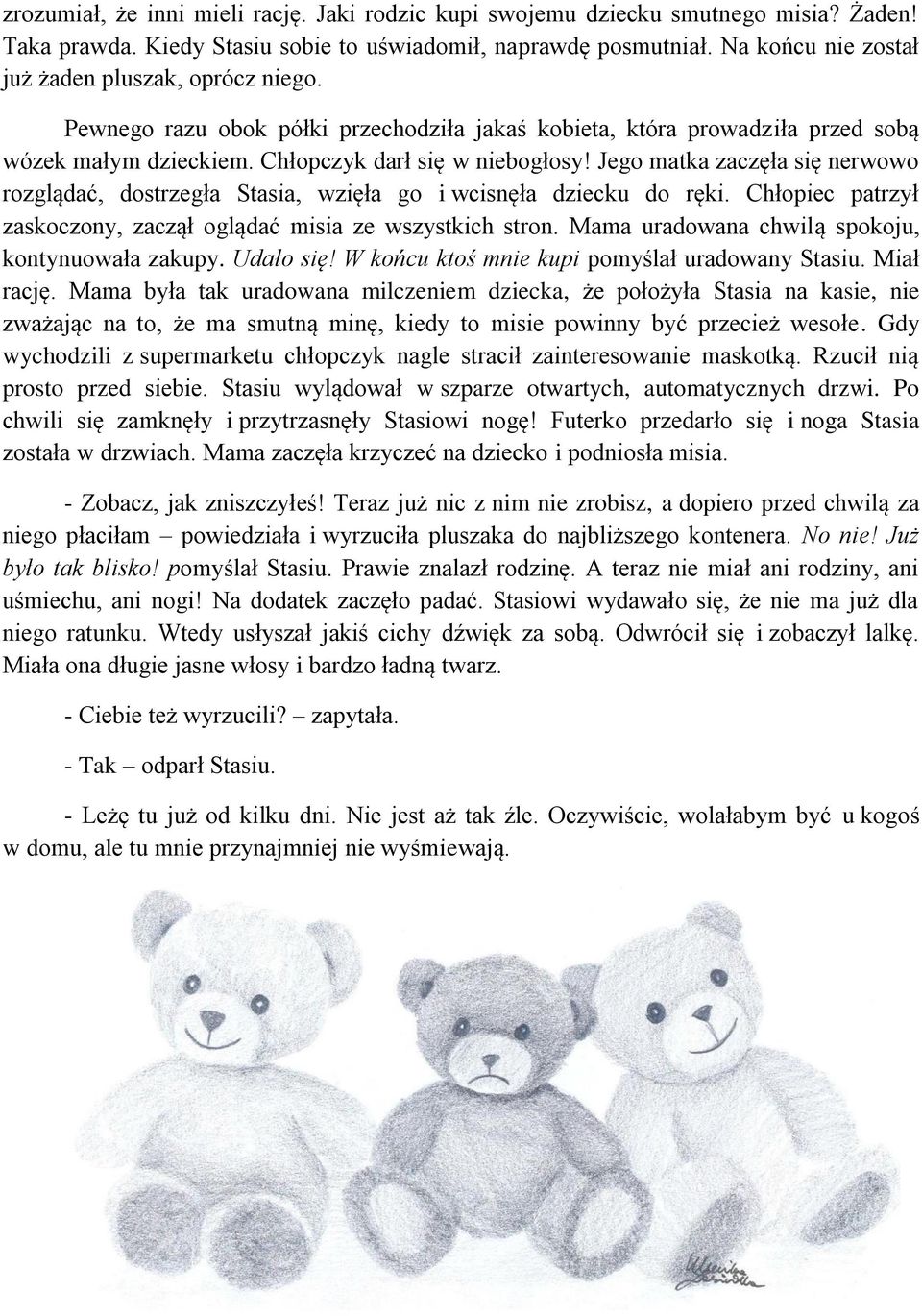 Jego matka zaczęła się nerwowo rozglądać, dostrzegła Stasia, wzięła go i wcisnęła dziecku do ręki. Chłopiec patrzył zaskoczony, zaczął oglądać misia ze wszystkich stron.