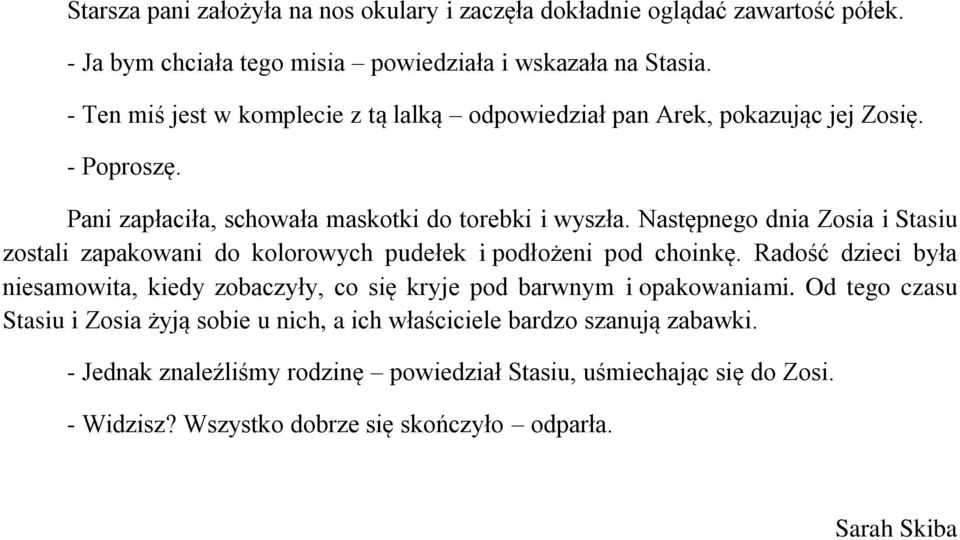 Następnego dnia Zosia i Stasiu zostali zapakowani do kolorowych pudełek i podłożeni pod choinkę.