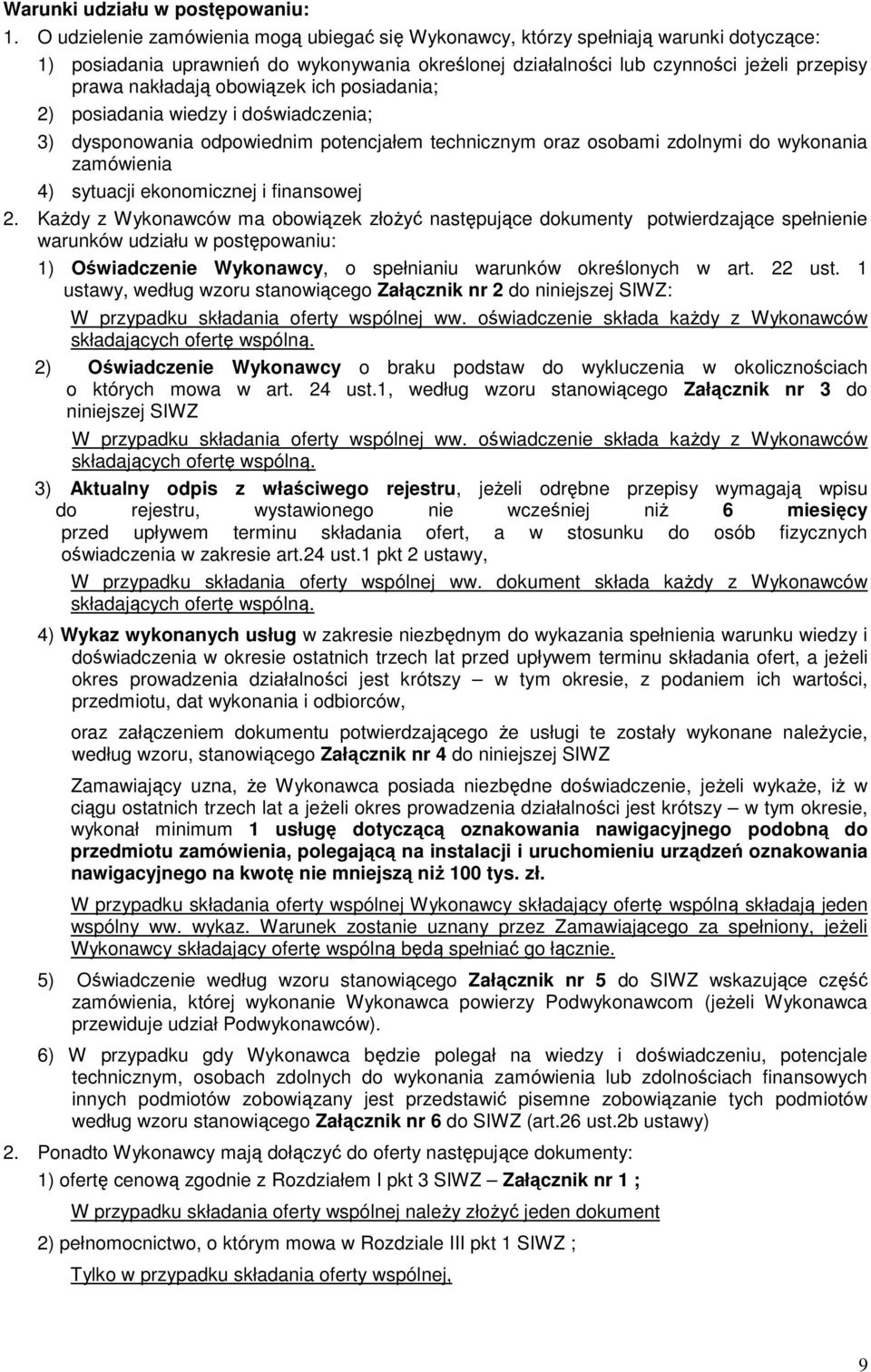 obowiązek ich posiadania; 2) posiadania wiedzy i doświadczenia; 3) dysponowania odpowiednim potencjałem technicznym oraz osobami zdolnymi do wykonania zamówienia 4) sytuacji ekonomicznej i finansowej