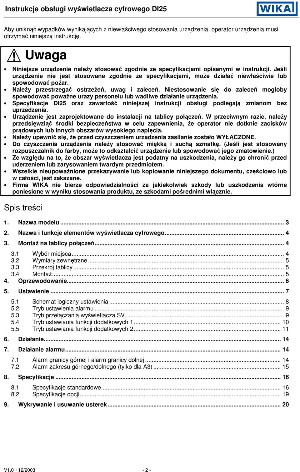 Jeśli urządzenie nie jest stosowane zgodnie ze specyfikacjami, moŝe działać niewłaściwie lub spowodować poŝar. NaleŜy przestrzegać ostrzeŝeń, uwag i zaleceń.