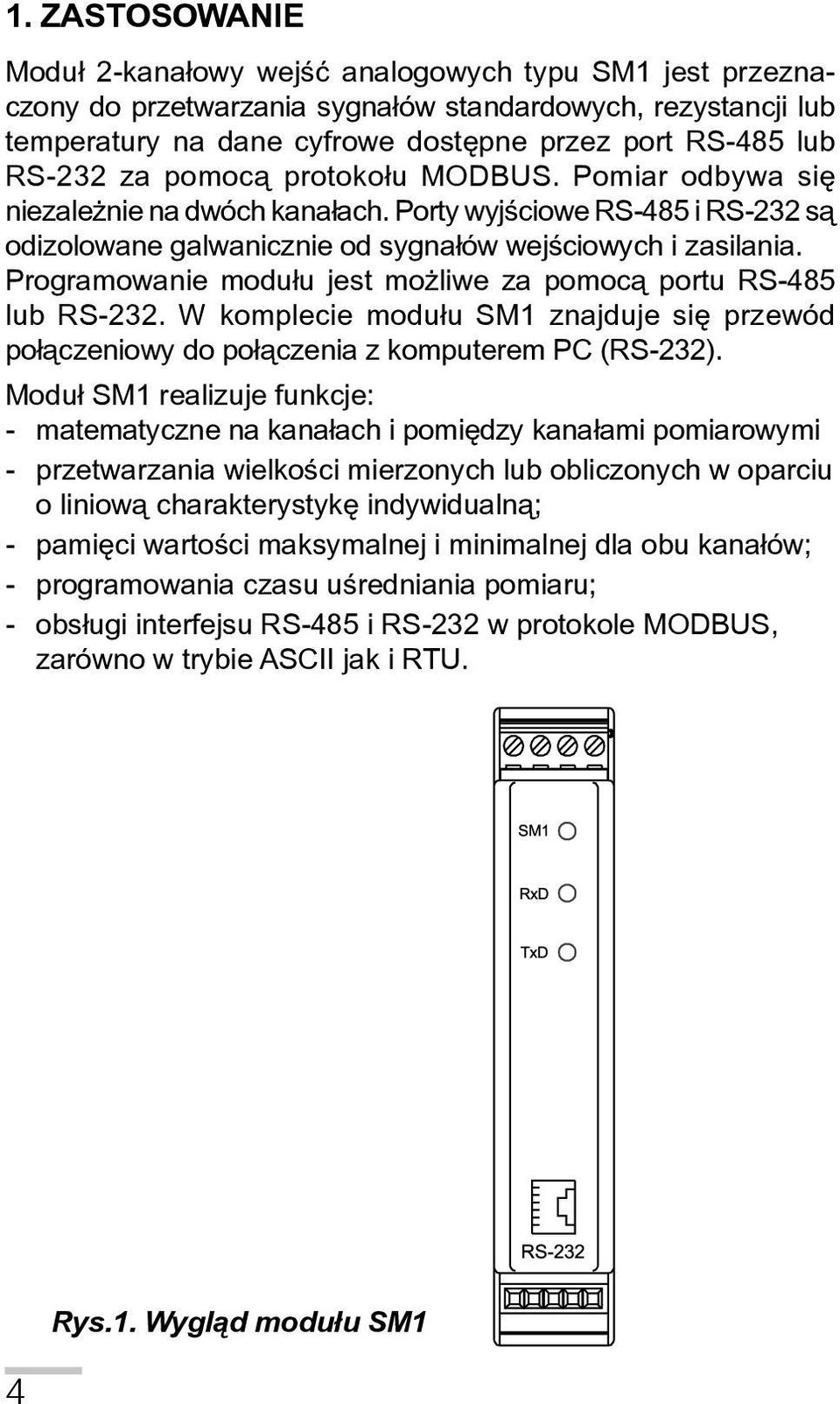 Programowanie modu³u jest mo liwe za pomoc¹ portu RS-485 lub RS-232. W komplecie modu³u SM1 znajduje siê przewód po³¹czeniowy do po³¹czenia z komputerem PC (RS-232).