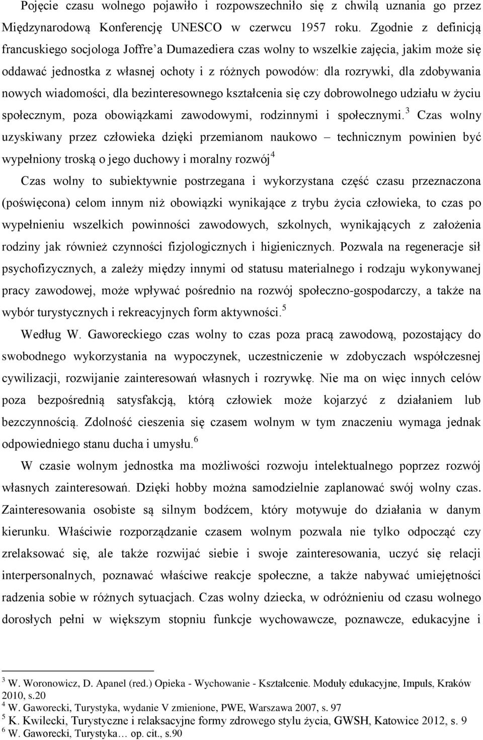 nowych wiadomości, dla bezinteresownego kształcenia się czy dobrowolnego udziału w życiu społecznym, poza obowiązkami zawodowymi, rodzinnymi i społecznymi.