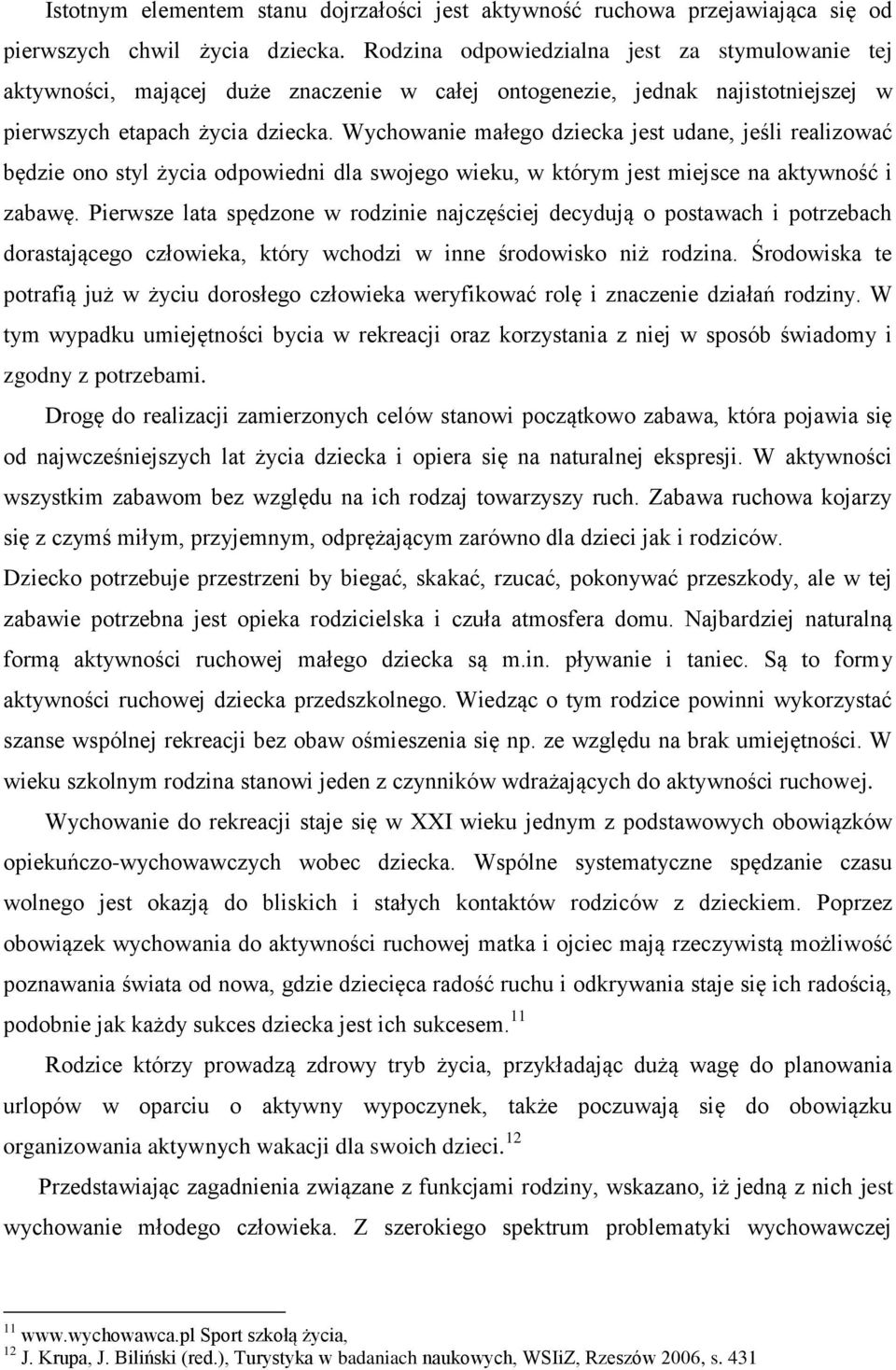 Wychowanie małego dziecka jest udane, jeśli realizować będzie ono styl życia odpowiedni dla swojego wieku, w którym jest miejsce na aktywność i zabawę.