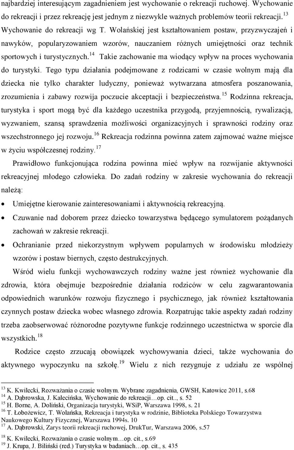 14 Takie zachowanie ma wiodący wpływ na proces wychowania do turystyki.