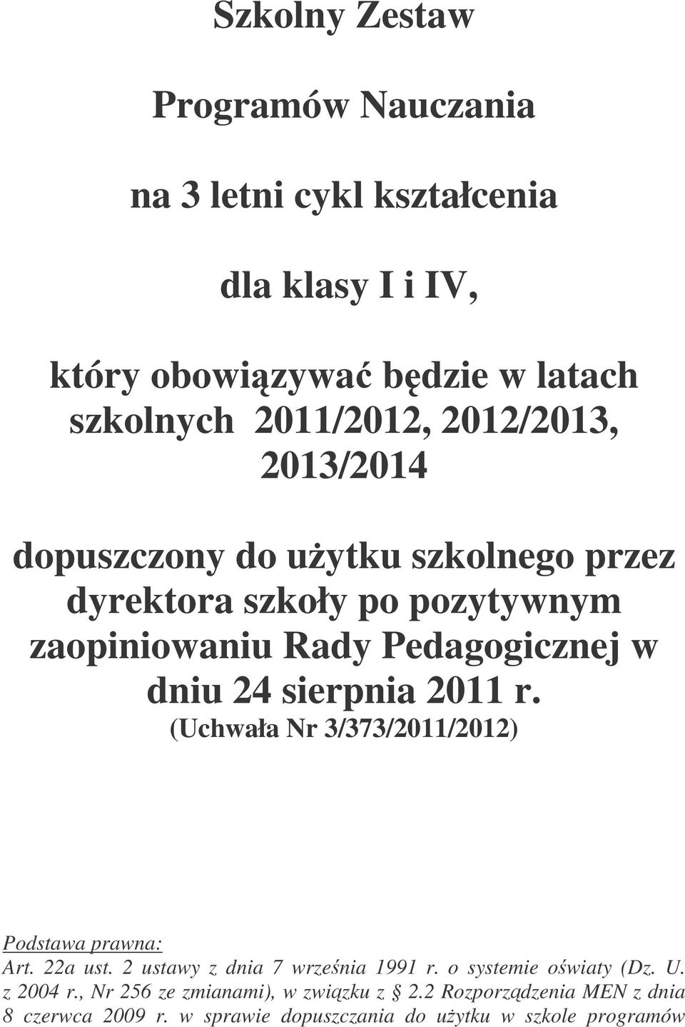 sierpnia 2011 r. (Uchwała 3/373/2011/2012) Podstawa prawna: Art. 22a ust. 2 ustawy z dnia 7 wrzenia 1991 r. o systemie owiaty (Dz.