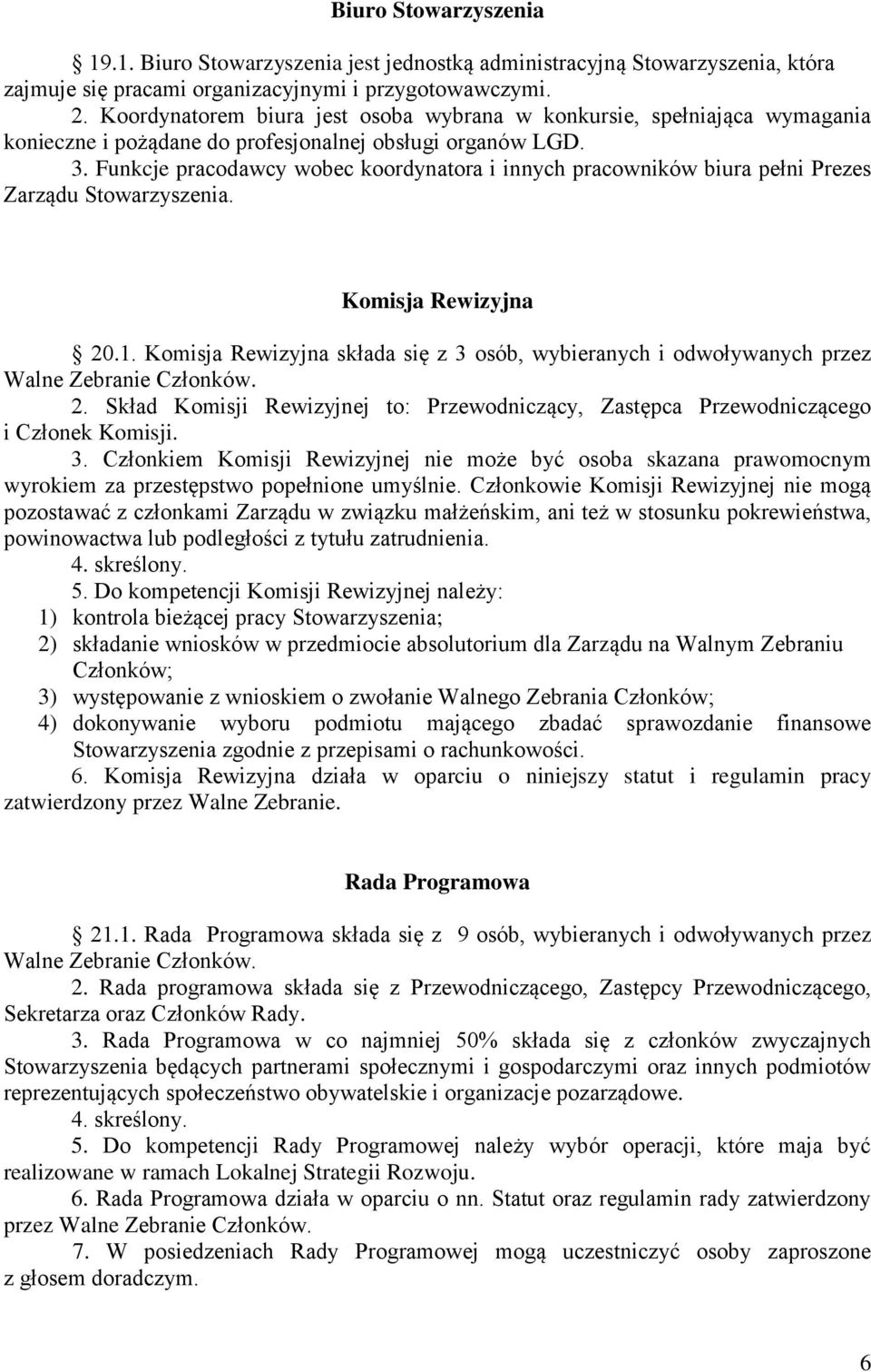 Funkcje pracodawcy wobec koordynatora i innych pracowników biura pełni Prezes Zarządu Stowarzyszenia. Komisja Rewizyjna 20.1.