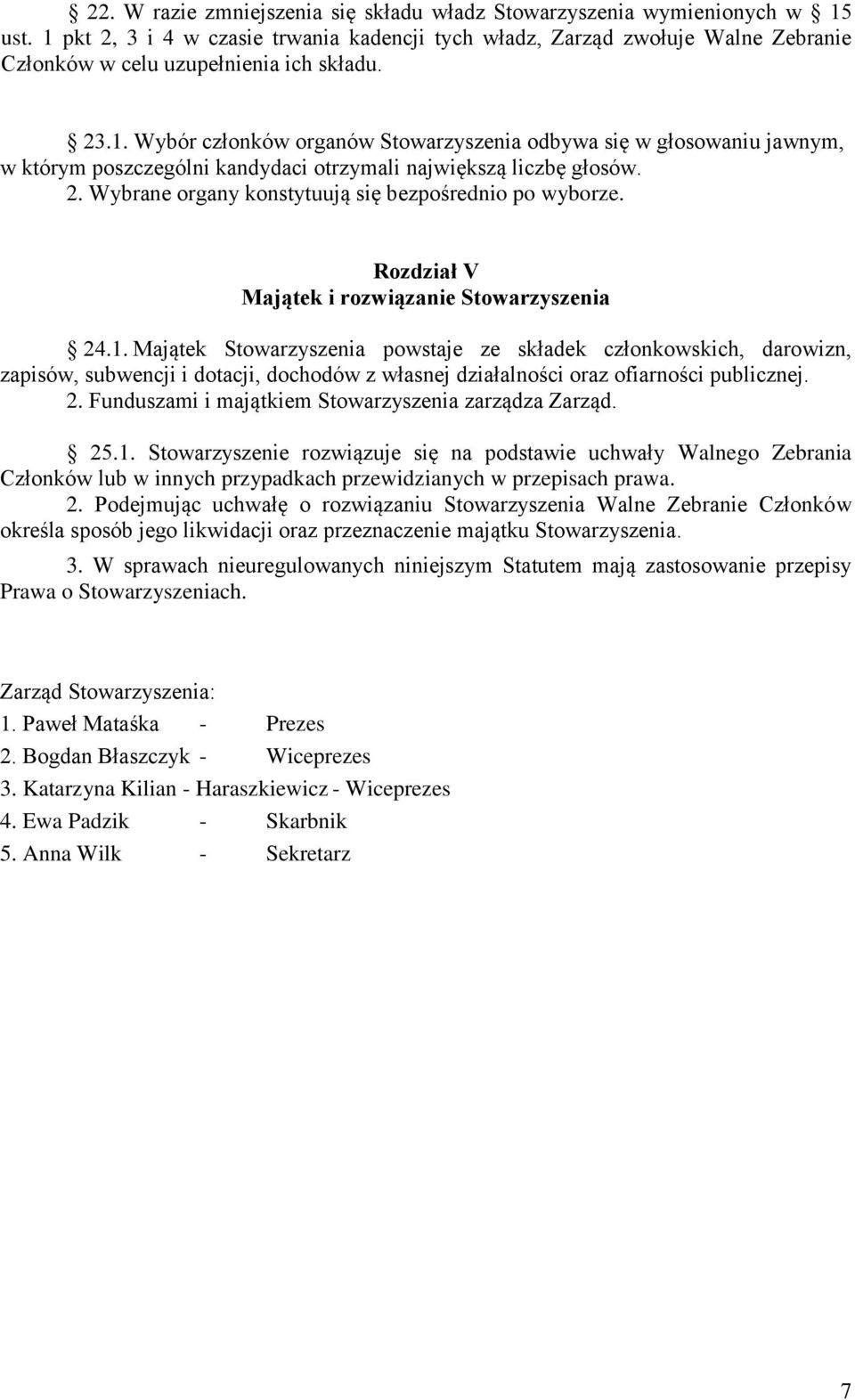 2. Wybrane organy konstytuują się bezpośrednio po wyborze. Rozdział V Majątek i rozwiązanie Stowarzyszenia 24.1.