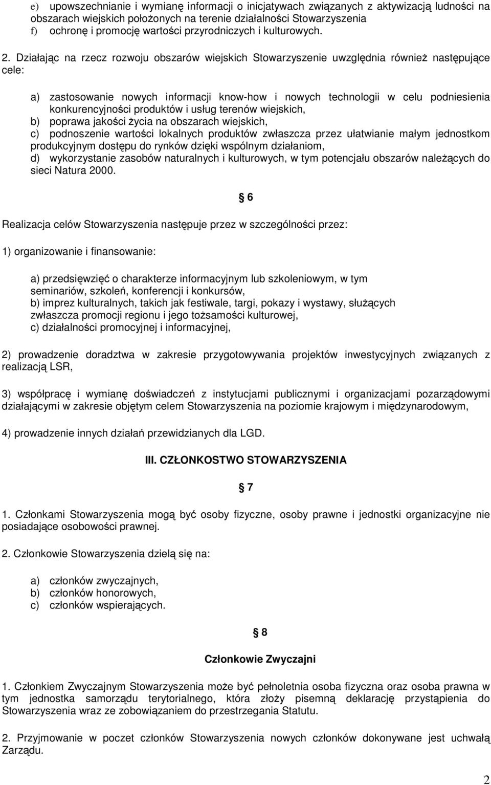 Działając na rzecz rozwoju obszarów wiejskich Stowarzyszenie uwzględnia również następujące cele: a) zastosowanie nowych informacji know-how i nowych technologii w celu podniesienia konkurencyjności