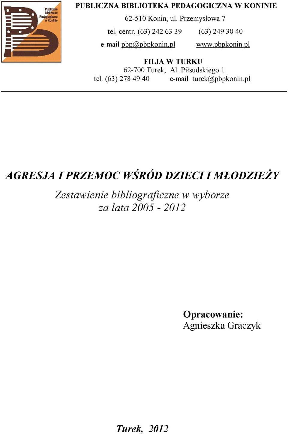 Piłsudskiego 1 tel. (63) 278 49 40 e-mail turek@pbpkonin.