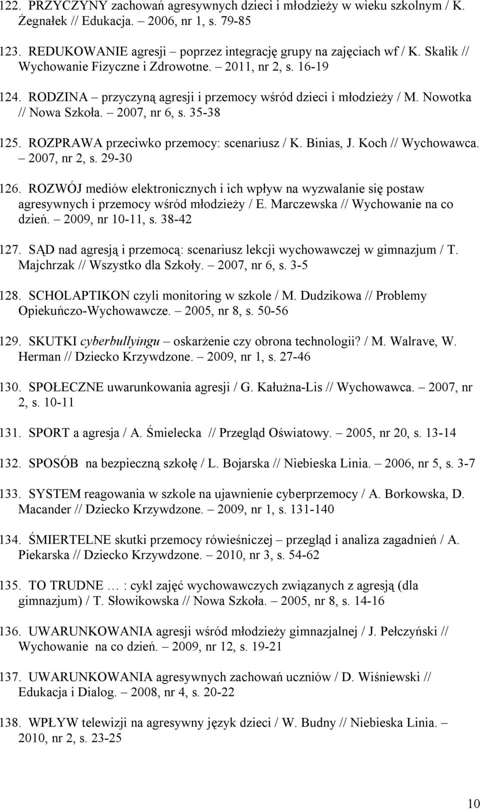 ROZPRAWA przeciwko przemocy: scenariusz / K. Binias, J. Koch // Wychowawca. 2007, nr 2, s. 29-30 126.