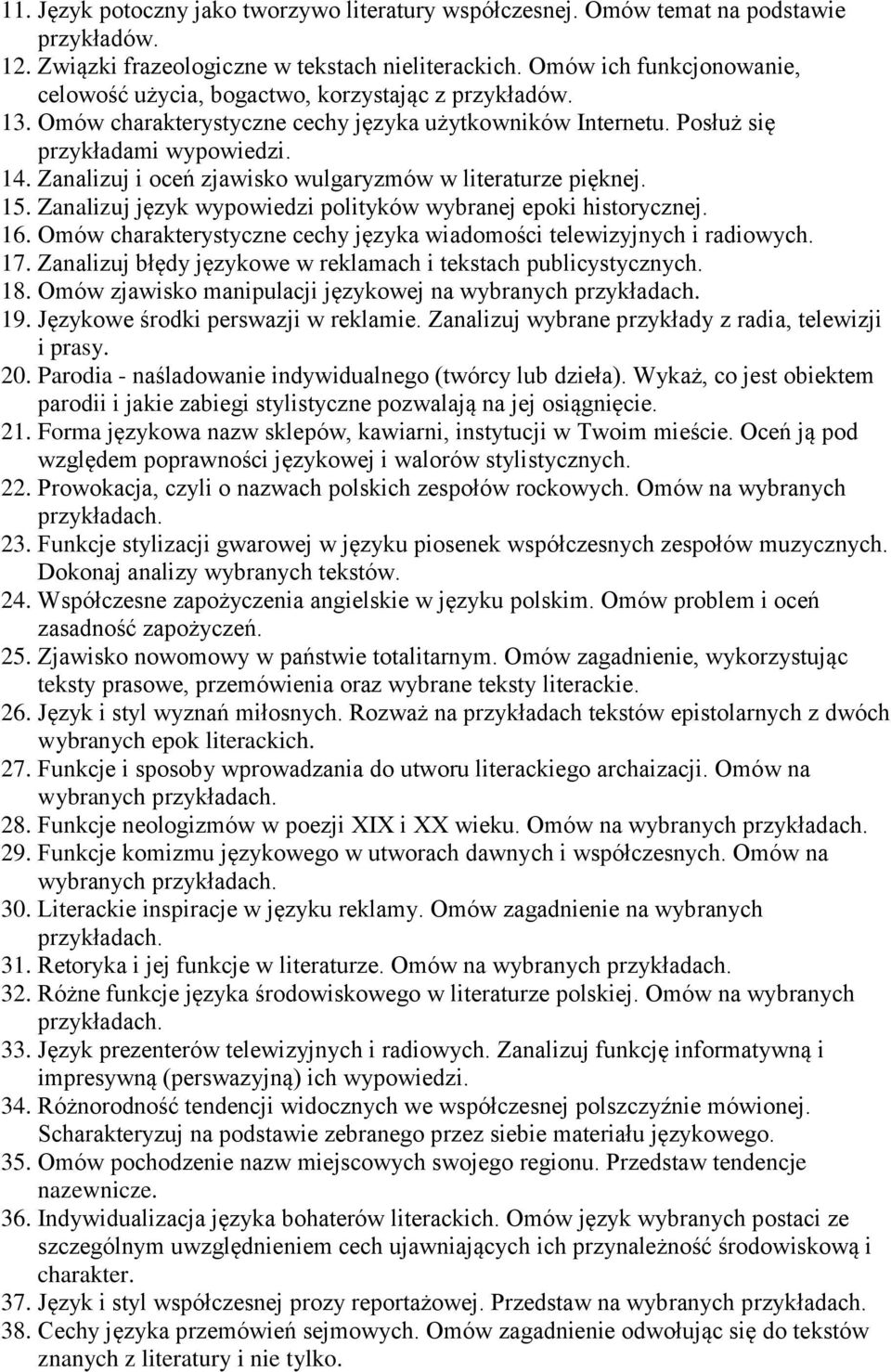 Zanalizuj i oceń zjawisko wulgaryzmów w literaturze pięknej. 15. Zanalizuj język wypowiedzi polityków wybranej epoki historycznej. 16.