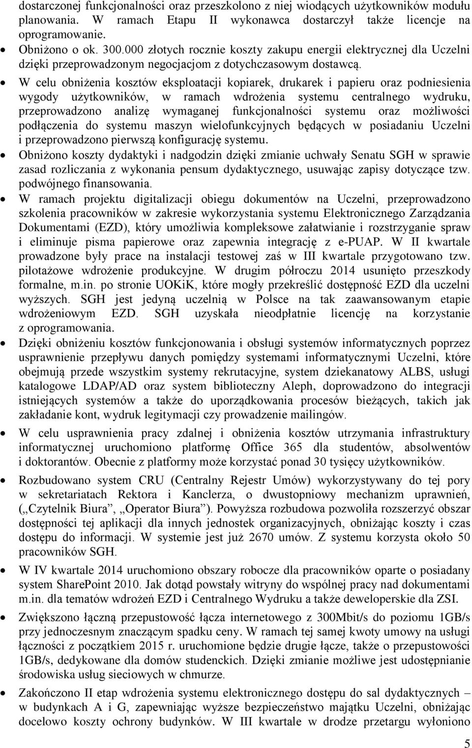 W celu obniżenia kosztów eksploatacji kopiarek, drukarek i papieru oraz podniesienia wygody użytkowników, w ramach wdrożenia systemu centralnego wydruku, przeprowadzono analizę wymaganej