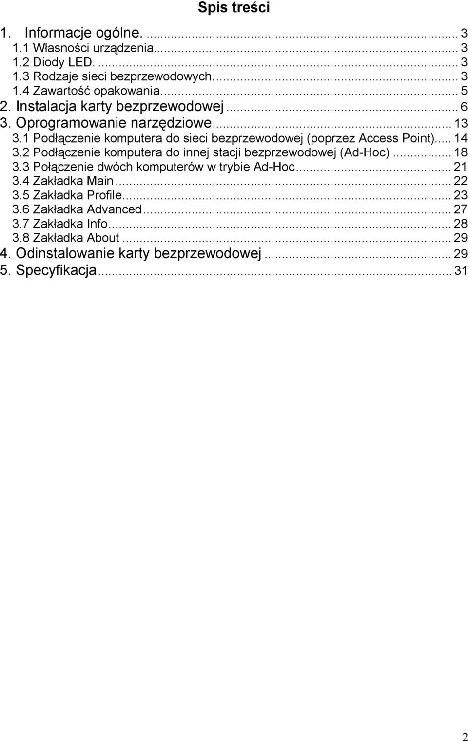 2 Podłączenie komputera do innej stacji bezprzewodowej (Ad-Hoc)...18 3.3 Połączenie dwóch komputerów w trybie Ad-Hoc...21 3.4 Zakładka Main...22 3.