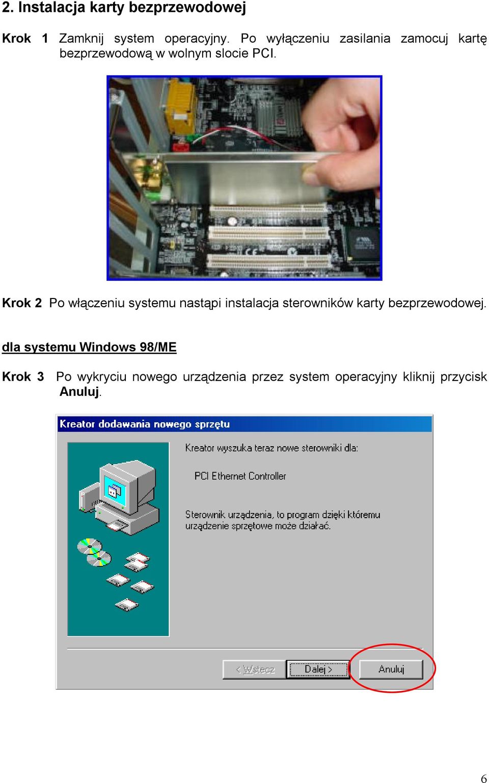 Krok 2 Po włączeniu systemu nastąpi instalacja sterowników karty bezprzewodowej.