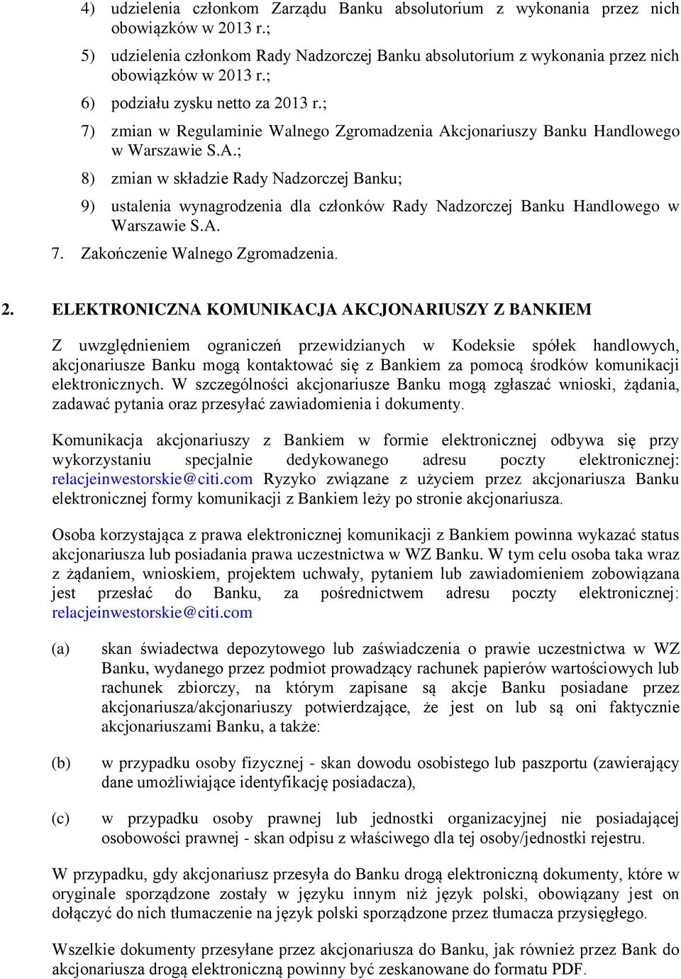 cjonariuszy Banku Handlowego w Warszawie S.A.; 8) zmian w składzie Rady Nadzorczej Banku; 9) ustalenia wynagrodzenia dla członków Rady Nadzorczej Banku Handlowego w Warszawie S.A. 7.