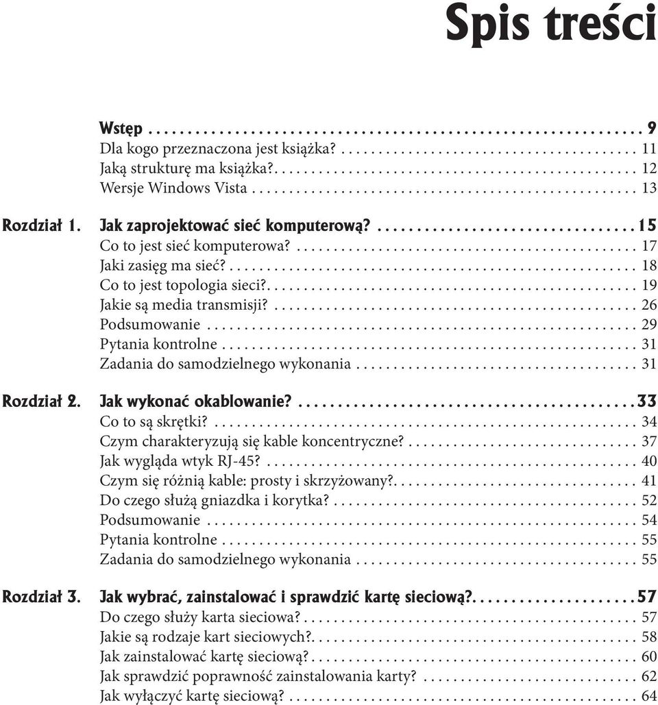 ................................. 15 Co to jest sieć komputerowa?.............................................. 17 Jaki zasięg ma sieć?....................................................... 18 Co to jest topologia sieci?